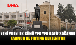 YENİ YILIN İLK GÜNÜ YER YER HAFİF SAĞANAK YAĞMUR VE FIRTINA BEKLENİYOR