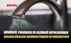 KÖMÜRCÜ, PINARBAŞI VE ALEMDAĞ DEPOLARINDAN BESLENEN BÖLGELERE BUGÜNDEN İTİBAREN SU VERİLEMEYECEK