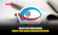 MEDYA ETİK KURULU’NDAN, KIBRIS TÜRK HABER HAKKINDA İNCELEME