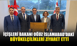 İÇİŞLERİ BAKANI OĞUZ İSLAMABAD'DAKİ BÜYÜKELÇİLİKLERİNİ ZİYARET ETTİ