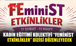 KADIN EĞİTİMİ KOLEKTİFİ ''FEMİNİST ETKİNLİKLER'' DİZİSİNİ DÜZENLEYECEK