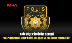 ARİF ÇİÇEK’İN ÖLÜM SEBEBİ “KALP HASTALIĞI, KALP KRİZİ, DOLAŞIM VE SOLUNUM YETMEZLİĞİ”