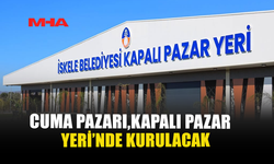 CUMA PAZARI, KAPALI PAZAR YERİ'NDE KURULACAK