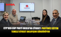 CTP’DEN CHP PARTİ OKULU’NA ZİYARET: PARTİMİZ EĞİTİM TEMELLİ SİYASET ANLAYIŞINI SÜRDÜRÜYOR