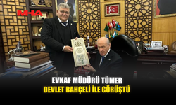 EVKAF MÜDÜRÜ TÜMER, DEVLET BAHÇELİ İLE GÖRÜŞTÜ
