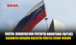 RUSYA: UKRAYNA'NIN PUTİN'İN KONUTUNA YAPTIĞI SALDIRIYA OREŞNİK BALİSTİK FÜZEYLE CEVAP VERDİK
