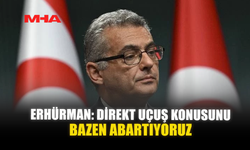 ERHÜRMAN: DİREKT UÇUŞ KONUSUNU BAZEN ABARTIYORUZ
