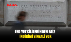 FED YETKİLİLERİNDEN FAİZ İNDİRİMİ SİNYALİ YOK
