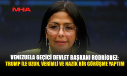 VENEZUELA GEÇİCİ DEVLET BAŞKANI RODRIGUEZ: TRUMP İLE UZUN, VERİMLİ VE NAZİK BİR GÖRÜŞME YAPTIM