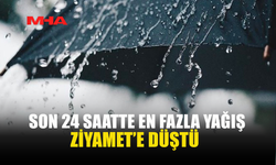 SON 24 SAATTE EN FAZLA YAĞIŞ ZİYAMETE DÜŞTÜ