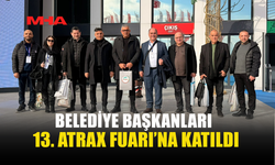 BELEDİYE BAŞKANLARI, 13. ATRAX FUARI’NA KATILDI
