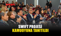 SWIFT PROJESİ KAMUOYUNA TANITILDI