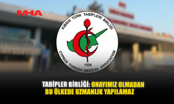 TABİPLER BİRLİĞİ: ONAYIMIZ OLMADAN BU ÜLKEDE UZMANLIK YAPILAMAZ