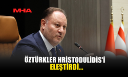 ÖZTÜRKLER HRİSTODULİDİS'İ ELEŞTİRDİ