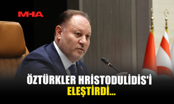 ÖZTÜRKLER HRİSTODULİDİS'İ ELEŞTİRDİ