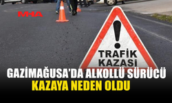 GAZİMAĞUSA'DA ALKOLLÜ SÜRÜCÜ KAZAYA NEDEN OLDU