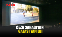 CEZA SAHASI'NIN GALASI YAPILDI