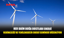 HER DAİM DOĞA DOSTLARI ENERJİ VERİMLİLİĞİ VE YENİLENEBİLİR ENERJİ SEMİNERİ DÜZENLİYOR