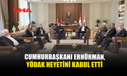 CUMHURBAŞKANI ERHÜRMAN,YÖDAK HEYETİNİ KABUL ETTİ
