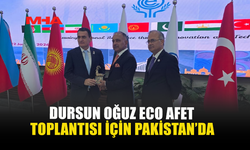DURSUN OĞUZ ECO AFET TOPLANTISI İÇİN PAKİSTAN'DA