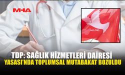 TDP: SAĞLIK HİZMETLERİ DAİRESİ YASASI'NDA TOPLUMSAL MUTABAKAT BOZULDU