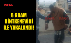 8 GRAM HİNTKENEVİRİ İLE YAKALANDI!