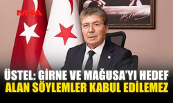 ÜSTEL: GİRNE VE MAĞUSA’YI HEDEF ALAN SÖYLEMLER KABUL EDİLEMEZ