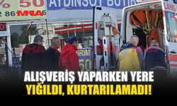 ALIŞVERİŞ YAPARKEN YERE YIĞILDI, KURTARILAMADI!