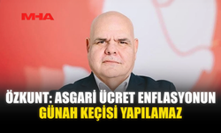 ÖZKUNT: ASGARİ ÜCRET ENFLASYONUN GÜNAH KEÇİSİ YAPILAMAZ