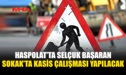 HASPOLAT’TA SELÇUK BAŞARAN SOKAK’TA KASİS ÇALIŞMASI YAPILACAK