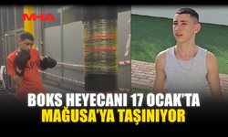 BOKS HEYECANI 17 OCAK’TA MAĞUSA’YA TAŞINIYOR