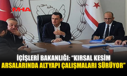 İÇİŞLERİ BAKANLIĞI: “KIRSAL KESİM ARSALARINDA ALTYAPI ÇALIŞMALARI SÜRÜYOR”