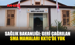 SAĞLIK BAKANLIĞI: GERİ ÇAĞRILAN SMA MAMALARI KKTC’DE YOK