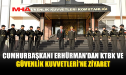 CUMHURBAŞKANI ERHÜRMAN’DAN KTBK VE GÜVENLİK KUVVETLERİ’NE ZİYARET