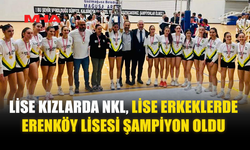 LİSE KIZLARDA NKL‚ LİSE ERKEKLERDE ERENKÖY LİSESİ ŞAMPİYON OLDU