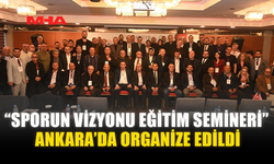 “SPORUN VİZYONU EĞİTİM SEMİNERİ” ANKARA’DA ORGANİZE EDİLDİ