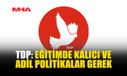 TDP: EĞİTİMDE KALICI VE ADİL POLİTİKALAR GEREK