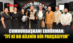 CUMHURBAŞKANI ERHÜRMAN: “İYİ Kİ BU AİLENİN BİR PARÇASIYIM”