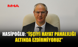 HASİPOĞLU: “İŞÇİYİ HAYAT PAHALILIĞI ALTINDA EZDİRMİYORUZ”