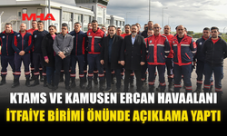 KTAMS VE KAMUSEN ERCAN HAVAALANI İTFAİYE BİRİMİ ÖNÜNDE AÇIKLAMA YAPTI
