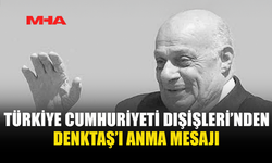 TÜRKİYE CUMHURİYETİ DIŞİŞLERİ’NDEN DENKTAŞ’I ANMA MESAJI