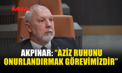 AKPINAR: “AZİZ RUHUNU ONURLANDIRMAK GÖREVİMİZDİR”
