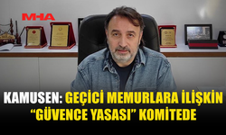 KAMUSEN: GEÇİCİ MEMURLARA İLİŞKİN “GÜVENCE YASASI” KOMİTEDE