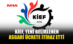 KİEF, YENİ BELİRLENEN ASGARİ ÜCRETE İTİRAZ ETTİ