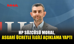 HP SÖZCÜSÜ MORAL, ASGARİ ÜCRETLE İLGİLİ AÇIKLAMA YAPTI