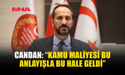 CANDAN: “KAMU MALİYESİ BU ANLAYIŞLA BU HALE GELDİ”