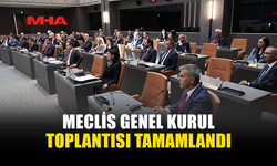 MECLİS GENEL KURUL TOPLANTISI TAMAMLANDI