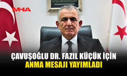ÇAVUŞOĞLU DR. FAZIL KÜÇÜK İÇİN ANMA MESAJI YAYIMLADI
