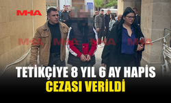 TETİKÇİYE 8 YIL 6 AY HAPİS CEZASI VERİLDİ