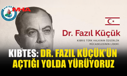 KIBTES: DR. FAZIL KÜÇÜK’ÜN AÇTIĞI YOLDA YÜRÜYORUZ